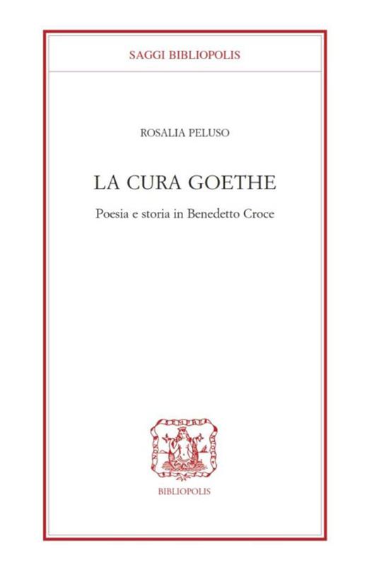 La cura Goethe. Poesia e storia in Benedetto Croce - Rosaria Peluso - copertina