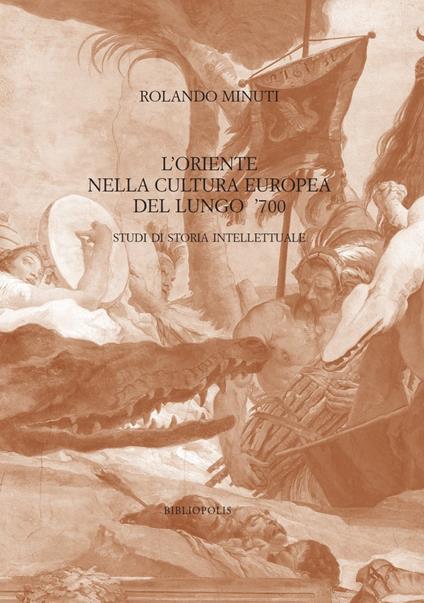 L'Oriente nella cultura europea del lungo '700. Studi di storia intellettuale - Rolando Minuti - copertina