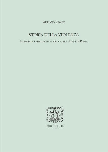 Storia della violenza. Esercizi di filologia politica tra Atene e Roma - Adriano Vinale - copertina