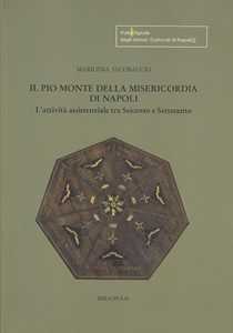 Libro Il Pio Monte della Misericordia di Napoli. L'attività assistenziale tra Seicento e Settecento Marilena Iacobaccio