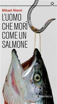 L' uomo che morì come un salmone - Mikael Niemi,Laura Cangemi - ebook