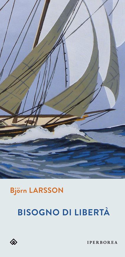 Bisogno di libertà - Björn Larsson,D. Crocco - ebook