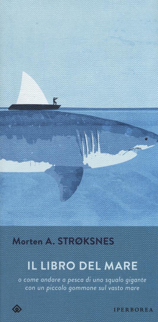 Il libro del mare o come andare a pesca di uno squalo gigante con un piccolo gommone sul vasto mare - Morten A. Stroksnes - copertina