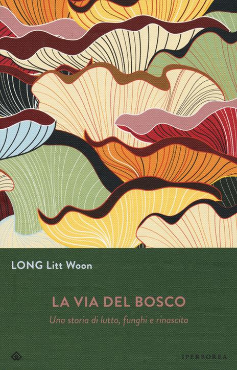 La via del bosco. Una storia di lutto, funghi e rinascita - Litt Woon Long - copertina