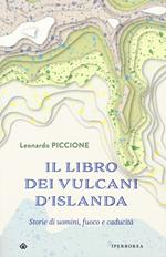 Il libro dei vulcani d'Islanda. Storie di uomini, fuoco e caducità