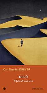 Libro Gesù. Il film di una vita Carl Theodor Dreyer