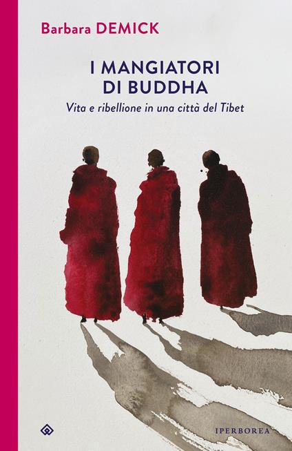 I mangiatori di Buddha. Vita e ribellione in una città del Tibet - Barbara Demick - copertina