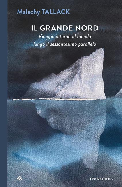 Il grande Nord. Viaggio intorno al mondo lungo il sessantesimo parallelo - Malachy Tallack - copertina