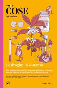 Libro Cose spiegate bene. Le droghe, in sostanza 