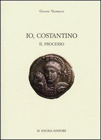 Io, Costantino. Il processo - Gianni Vianello - copertina