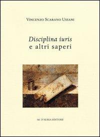 Disciplina iuris e altri saperi. Studi sulla cultura di alcuni giuristi romani fra tarda repubblica e secondo secolo d.C. - Vincenzo Scarano Ussani - copertina