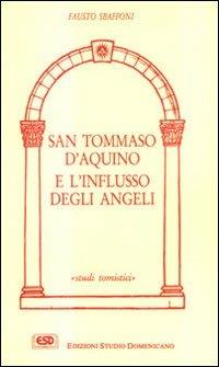 San Tommaso d'Aquino e l'influsso degli angeli. La Sacra Scrittura, la tradizione, la teologia tomista - Fausto Sbaffoni - copertina
