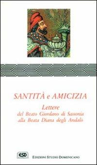 Santità e amicizia. Lettere alla beata Diana degli Andalò - Giordano di Sassonia (san) - copertina