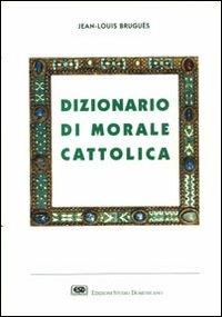 Dizionario di morale cattolica - Jean-Louis Bruguès - copertina