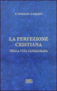 La difesa degli ordini religiosi. La perfezione cristiana nella vita consacrata - d'Aquino (san) Tommaso - copertina