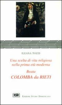 Colomba da Rieti. Una scelta di vita religiosa nella prima età moderna - Ileana Tozzi - copertina