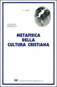 Metafisica della cultura cristiana - Giuseppe Barzaghi - copertina