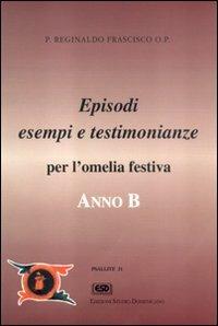 Anno B. Episodi, esempi e testimonianze per l'omelia festiva - Reginaldo Frascisco - copertina