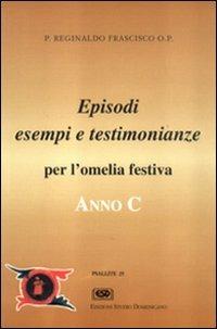 Anno C. Testimonianze, episodi, esempi per l'omelia festiva - Reginaldo Frascisco - copertina