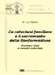 La catechesi familiare e il sacramento della confermazione. Aiutiamo i figli a crescere nella fede - Attilio Carpin - copertina