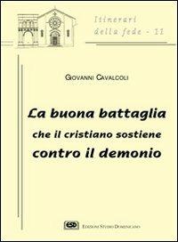 La buona battaglia che il cristiano sostiene contro il demonio - Giovanni Cavalcoli - copertina