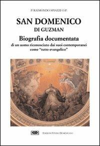 San Domenico di Guzman. Biografia documentata di un uomo riconosciuto dai suoi contemporanei come «Tutto evangelico» - Raimondo Spiazzi - copertina
