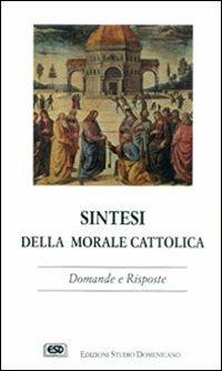 Sintesi della morale cattolica. Domande e risposte - copertina