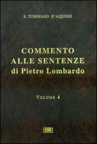 Commento alle Sentenze di Pietro Lombardo. Testo italiano e latino. Vol. 4 - Tommaso d'Aquino (san) - copertina