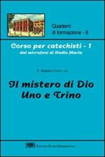Corso per catechisti dai microfoni di Radio Maria. Vol. 1: Il mistero di Dio uno e trino.