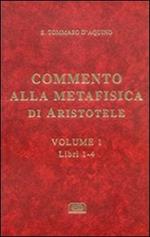 Commento alla Metafisica di Aristotele. Vol. 1: Libri 1-4.