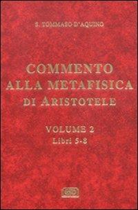 Commento alla Metafisica di Aristotele. Vol. 2: Libri 5-8 - d'Aquino (san) Tommaso - copertina