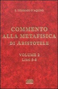 Commento alla Metafisica di Aristotele. Vol. 2: Libri 5-8 - d'Aquino (san) Tommaso - copertina