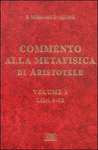 Commento alla Metafisica di Aristotele. Vol. 3: Libri 9-12. - d'Aquino (san) Tommaso - copertina