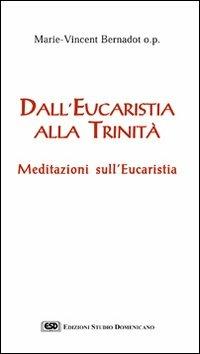 Dall'eucaristia alla Trinità. Meditazioni sull'eucaristia - Marie-Vincent Bernadot - copertina