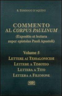 Commento al Corpus Paulinum. Vol. 5: Lettere ai tessalonicesi-Lettere a Timoteo-Lettera a Tito-Lettera a Filemone - d'Aquino (san) Tommaso - copertina