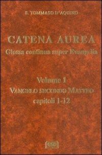 Catena aurea. Glossa continua super evangelia. Testo latino a fronte. Vol. 1: Vangelo secondo Matteo. Capitoli 1-2. - Tommaso d'Aquino (san) - copertina