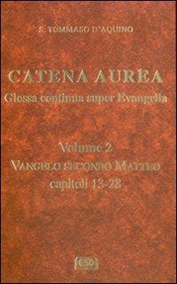 Catena aurea. Glossa continua super evangelia. Testo latino a fronte. Vol. 2: Vangelo secondo Matteo. Capitoli 13-28. - Tommaso d'Aquino (san) - copertina