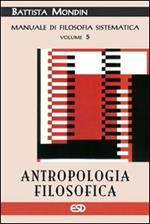 Antropologia filosofica. Manuale di filosofia sistematica. Vol. 5: Filosofia della cultura e dell'educazione