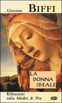 La donna ideale. Riflessioni sulla madre di Dio - Giacomo Biffi - copertina