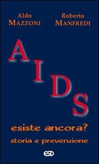 Aids. Esiste ancora? Storia e prevenzione - Aldo Mazzoni,Roberto Manfredi - copertina
