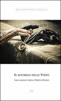 Il ritorno delle Virtù. temi salienti della Virtue Ethics - Giacomo Samek Lodovici - copertina