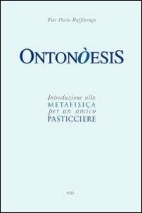 Ontonòesis. Introduzione alla metafisica per un amico pasticciere - Pier Paolo Ruffinengo - copertina