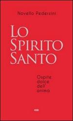 Lo Spirito Santo. Ospite dolce dell'anima