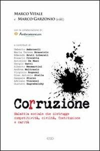 Corruzione. Malattia sociale che distrugge competitività, civiltà, Costituzione e carità - Marco Vitale,Marco Garzonio - copertina