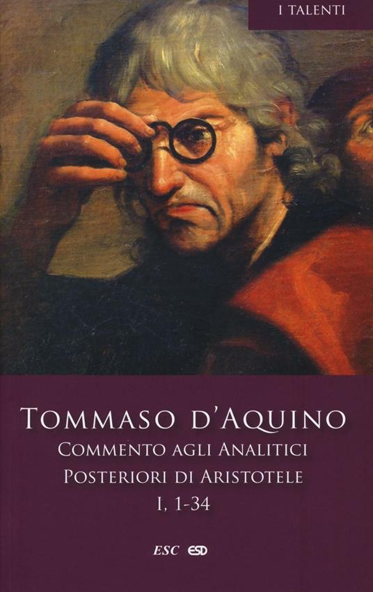 Commento agli analitici posteriori di Aristotele. Vol. 1: Libro I, lezioni 1-34. - d'Aquino (san) Tommaso - copertina