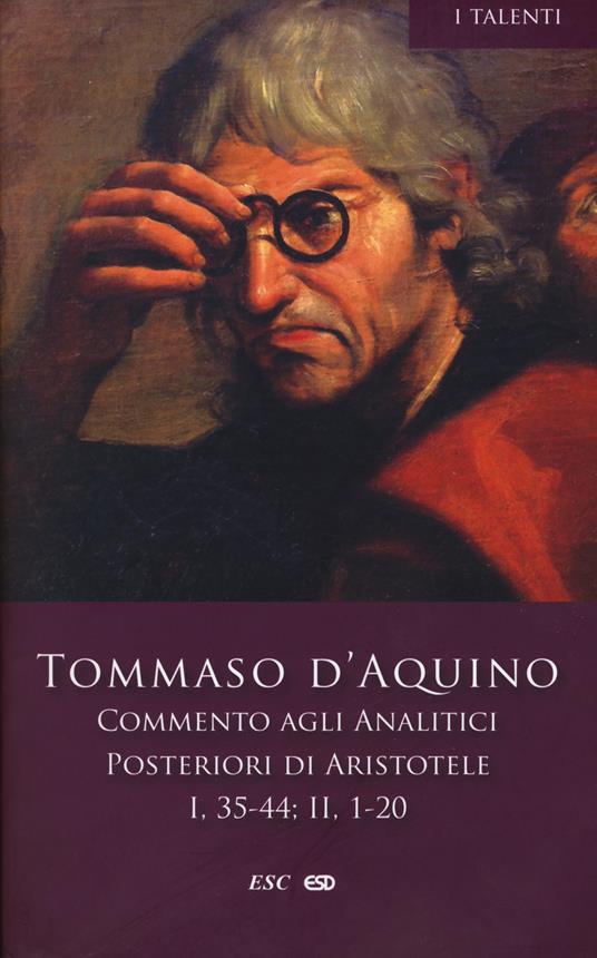 Commento agli analitici posteriori di Aristotele. Vol. 2: Libro I, lezioni 35-44-Libro II, lezioni 1-20. - d'Aquino (san) Tommaso - copertina
