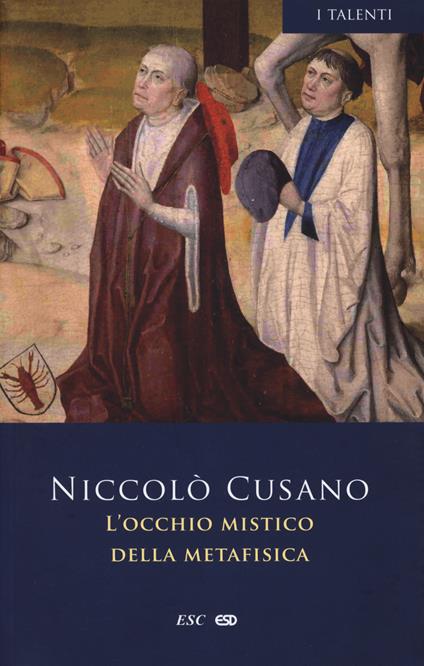 L' occhio mistico della metafisica. Testo latino a fronte. Ediz. bilingue - Niccolò Cusano - copertina