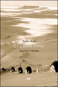 La Chiesa copta. Egitto e Nubia - Paola Buzi - copertina