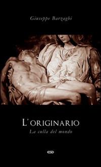 L' originario. La culla del mondo - Giuseppe Barzaghi - copertina