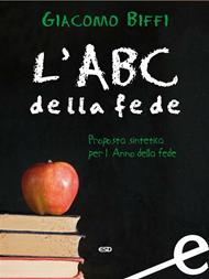 L' ABC della fede. Proposta sintetica per l'Anno della fede